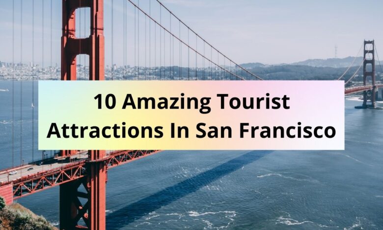 Photo of 10 Amazing Tourist Attractions In San Francisco