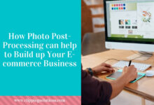 Photo of How Photo Post-Processing Can Help to Build up Your E-commerce Business