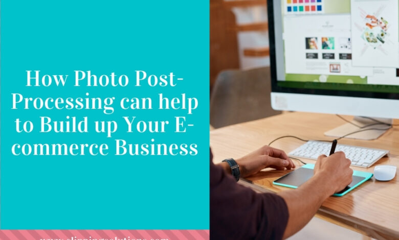 Photo of How Photo Post-Processing Can Help to Build up Your E-commerce Business