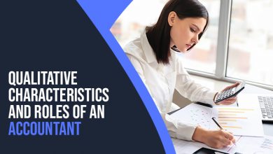 Photo of Qualitative Characteristics, Objectives and Roles of an Accountant