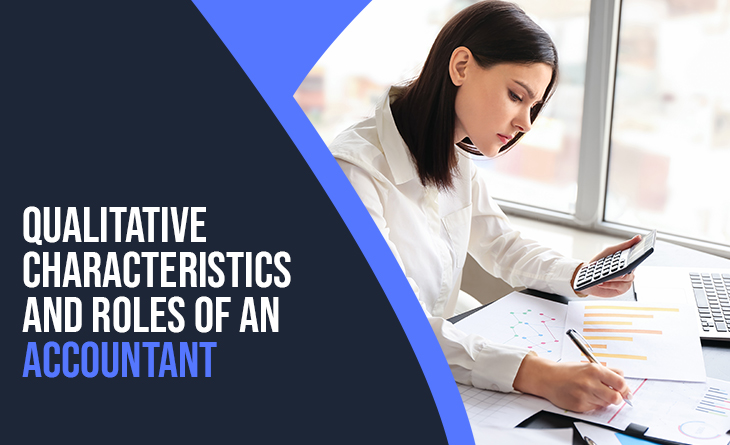 Qualitative Characteristics, Objectives and Roles of an Accountant