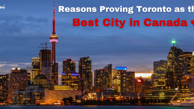 Photo of Reasons Proving Toronto as the Best City in Canada