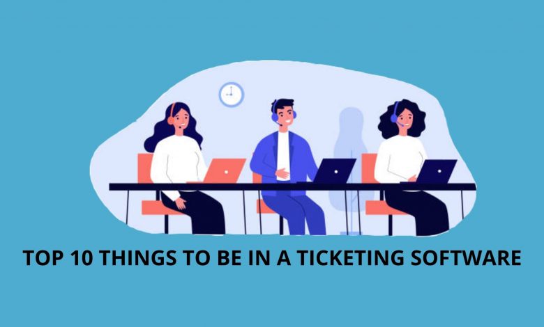 Top 10 things to be in a Ticketing software