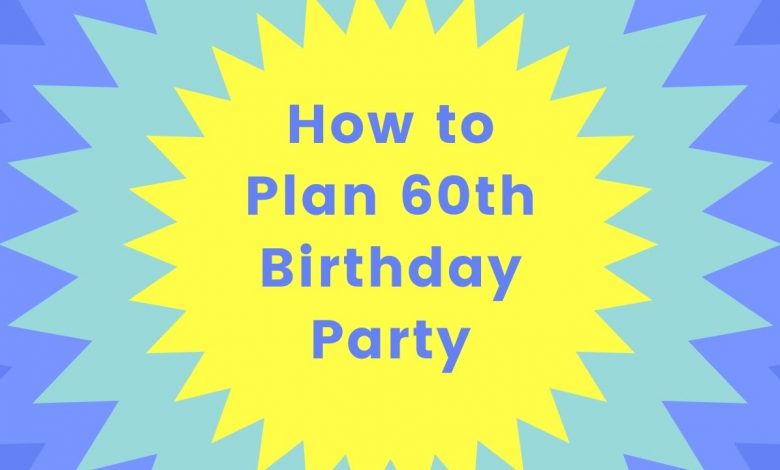 Photo of How To Plan a 60th Birthday Party?