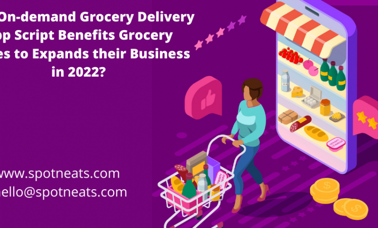 Photo of How On-demand Grocery Delivery App Script Benefits Grocery Stores to Expands their Business in 2022?