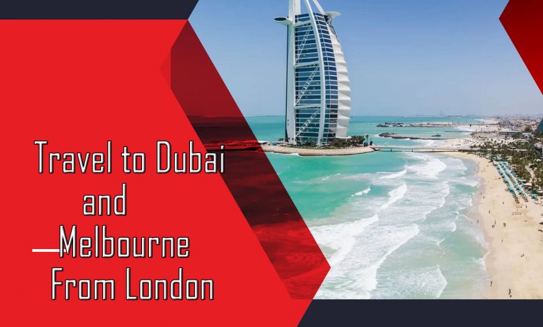 Travel to Dubai and Melbourne from London