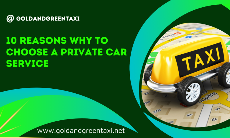 Photo of 10 Reasons Why to Choose a Private Car Services
