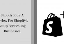 Photo of Shopify Plus: A Review For Shopify’s Setup For Scaling Businesses
