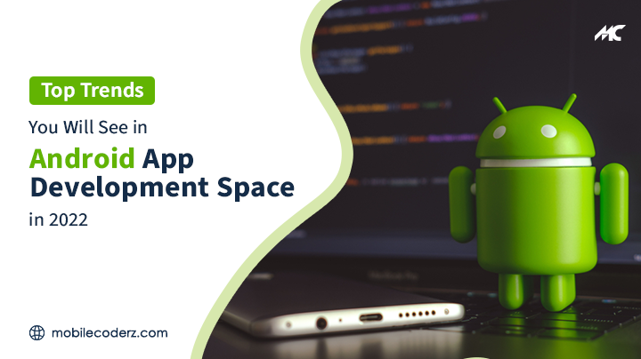 Photo of Top Trends You Will See In Android App Development Space in 2022