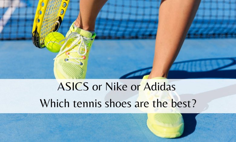 Photo of ASICS or Nike or Adidas – Which tennis shoes are the best?