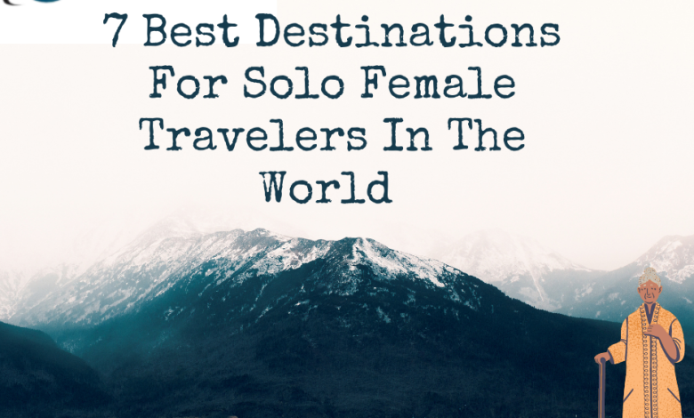 Photo of 7 Best Destinations For Solo Female Travelers In The World