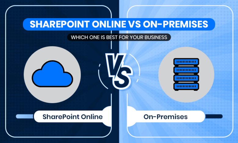 Photo of SharePoint Online Vs. On-Premises Which One Is Best for Your Business?