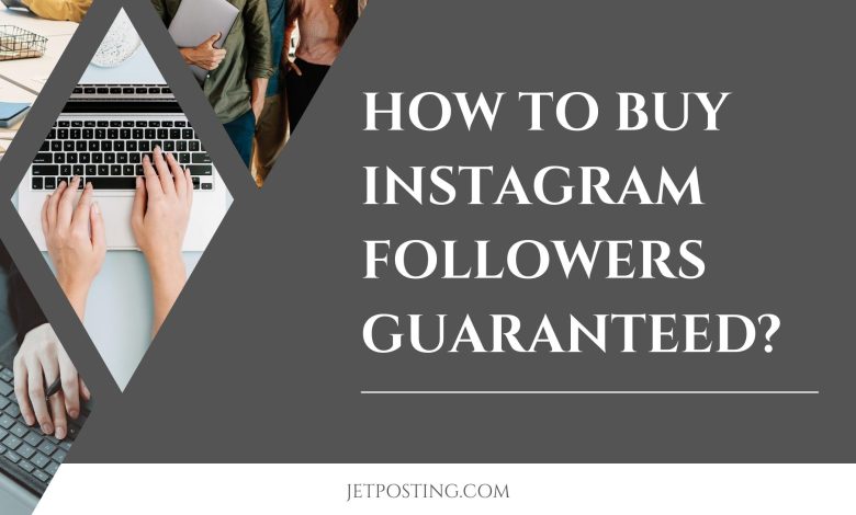 Photo of How to Buy Instagram Followers Guaranteed?