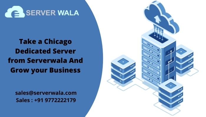 Take a Chicago Dedicated Server from Serverwala And Grow your Business