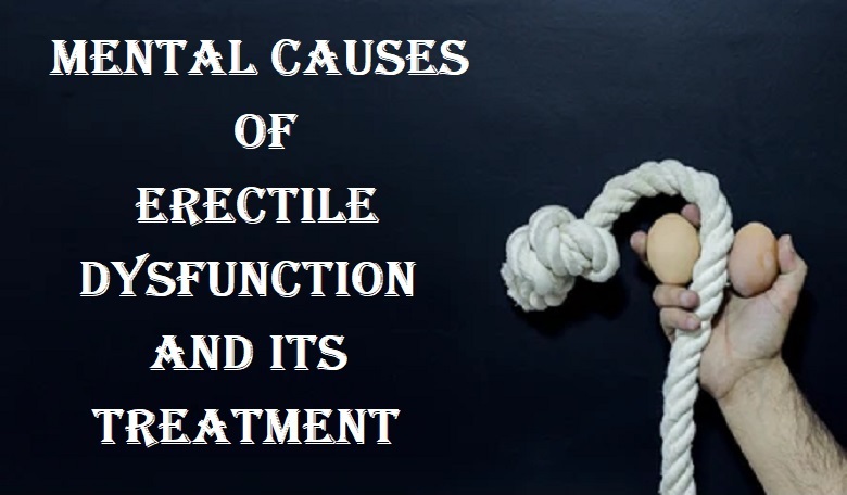 Photo of Mental Causes of Erectile Dysfunction and its Treatment