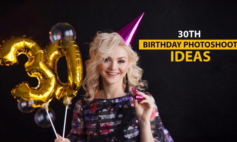 Photo of 25 Exclusive 30th Birthday Photoshoot Ideas For 2022