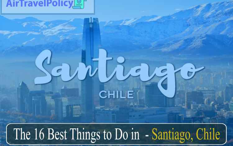 Photo of The 16 Best Things to Do in for Santiago, Chile