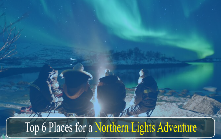 Photo of Top 6 Places for a Northern Lights Adventure