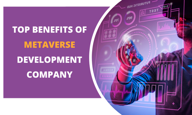 Photo of Top Benefits of Metaverse Development Company