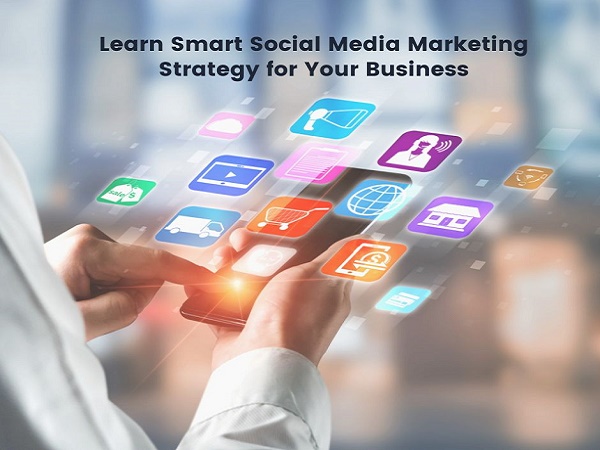 Photo of Learn Smart Social Media Marketing Strategy for Your Business