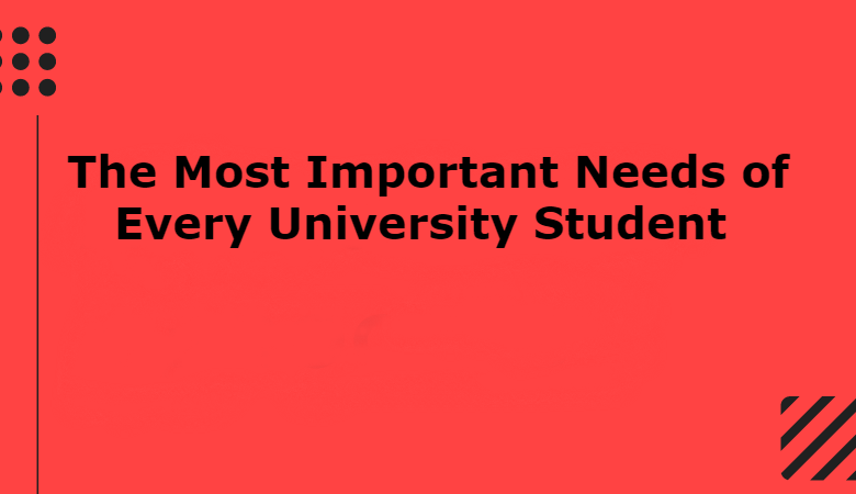 Photo of The Most Important Needs of Every University Student